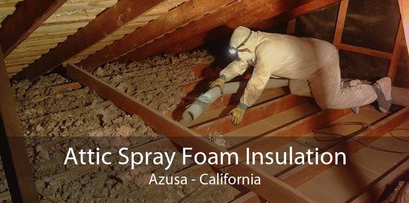 Attic Spray Foam Insulation Azusa - California