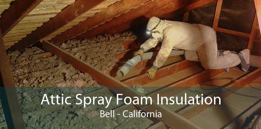 Attic Spray Foam Insulation Bell - California