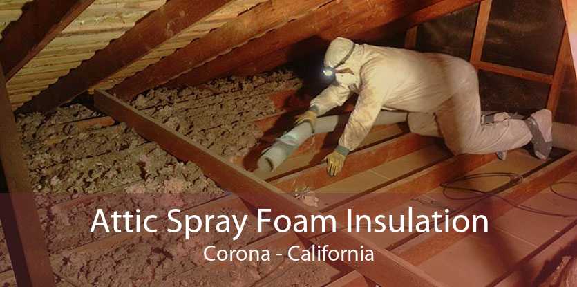 Attic Spray Foam Insulation Corona - California