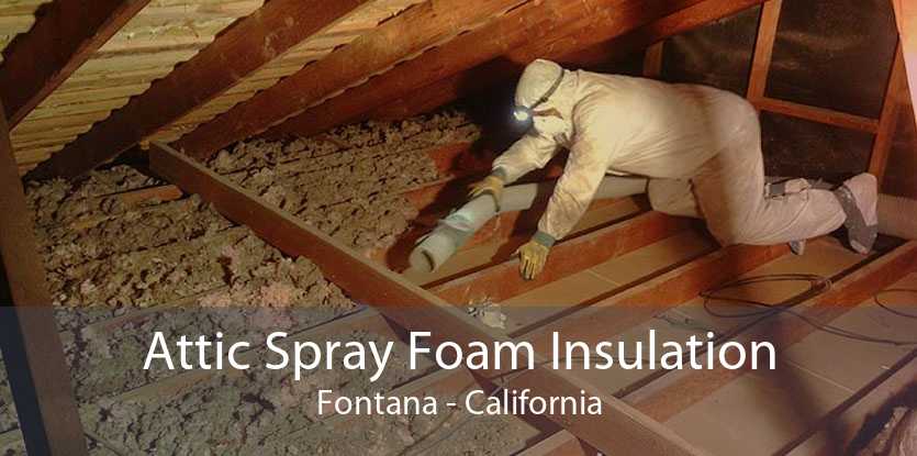 Attic Spray Foam Insulation Fontana - California