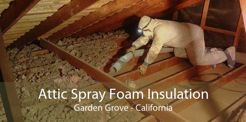 Attic Spray Foam Insulation Garden Grove - California