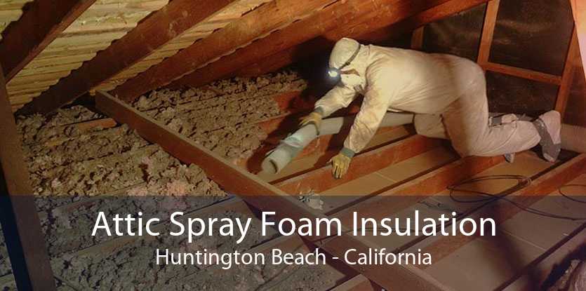 Attic Spray Foam Insulation Huntington Beach - California