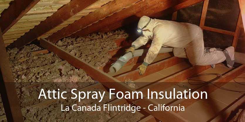 Attic Spray Foam Insulation La Canada Flintridge - California