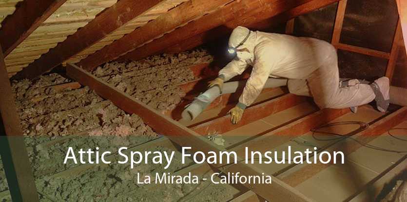 Attic Spray Foam Insulation La Mirada - California