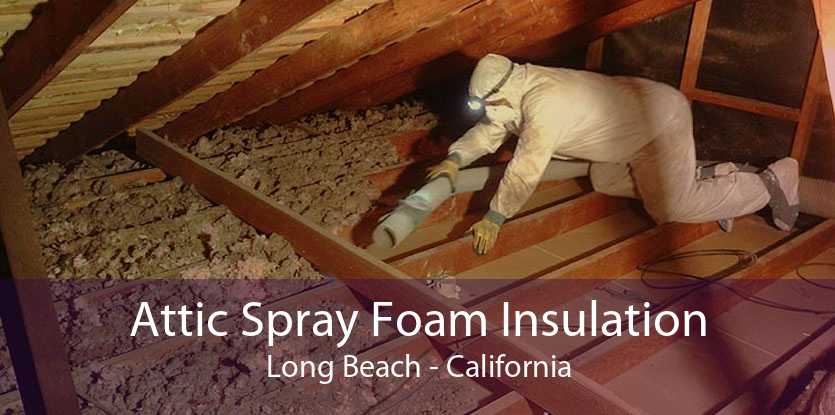 Attic Spray Foam Insulation Long Beach - California