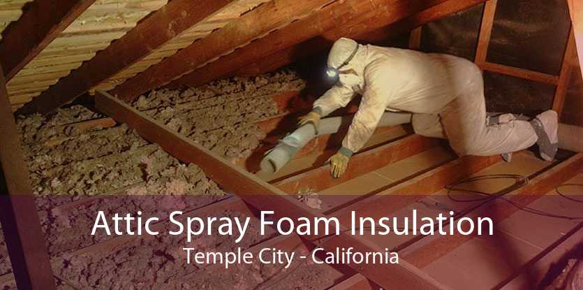 Attic Spray Foam Insulation Temple City - California