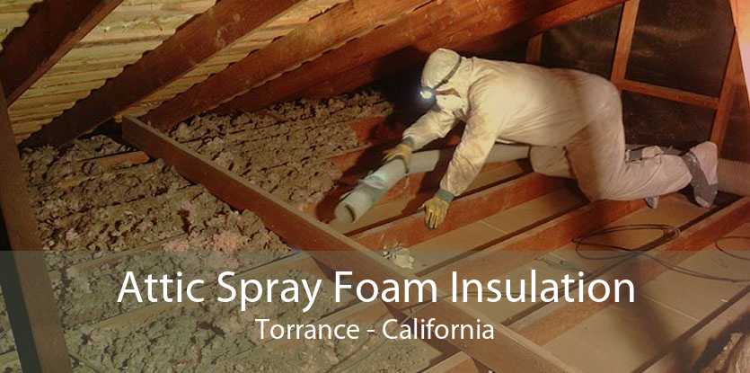 Attic Spray Foam Insulation Torrance - California