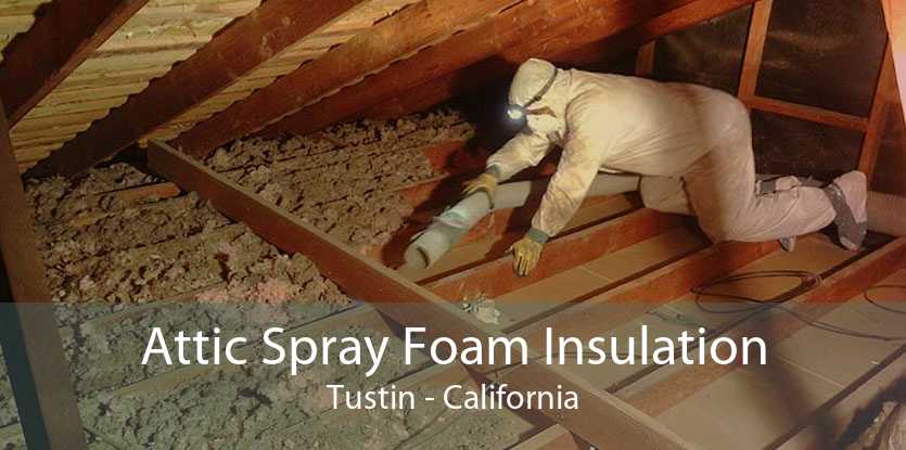Attic Spray Foam Insulation Tustin - California