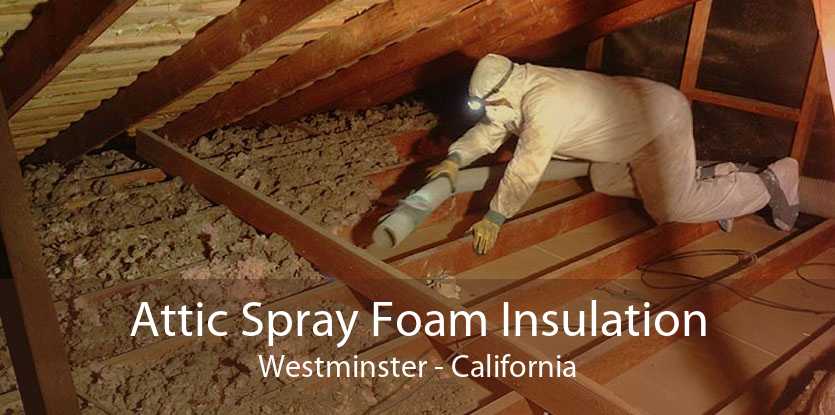 Attic Spray Foam Insulation Westminster - California