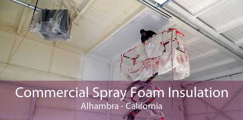 Commercial Spray Foam Insulation Alhambra - California