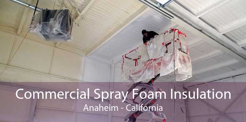 Commercial Spray Foam Insulation Anaheim - California