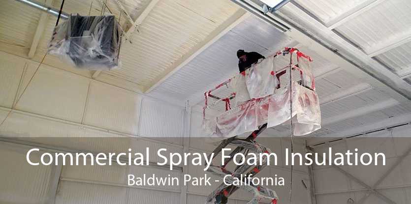 Commercial Spray Foam Insulation Baldwin Park - California