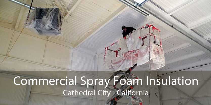 Commercial Spray Foam Insulation Cathedral City - California
