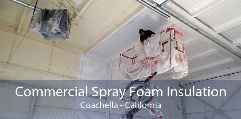 Commercial Spray Foam Insulation Coachella - California