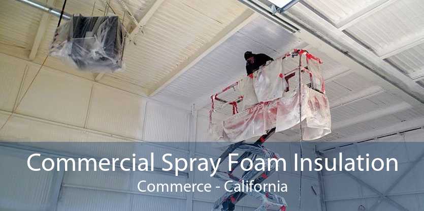 Commercial Spray Foam Insulation Commerce - California