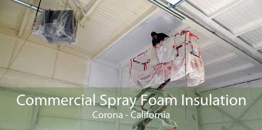 Commercial Spray Foam Insulation Corona - California