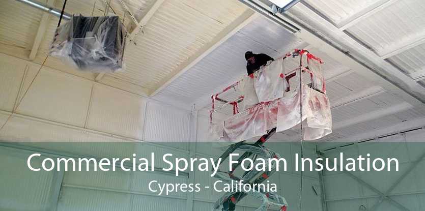 Commercial Spray Foam Insulation Cypress - California