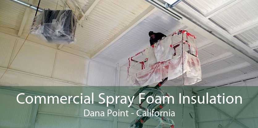 Commercial Spray Foam Insulation Dana Point - California