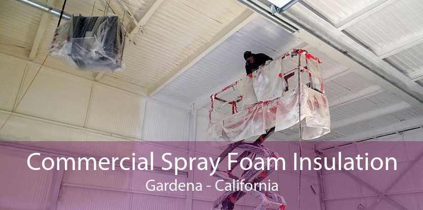 Commercial Spray Foam Insulation Gardena - California