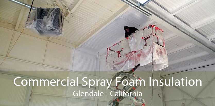 Commercial Spray Foam Insulation Glendale - California