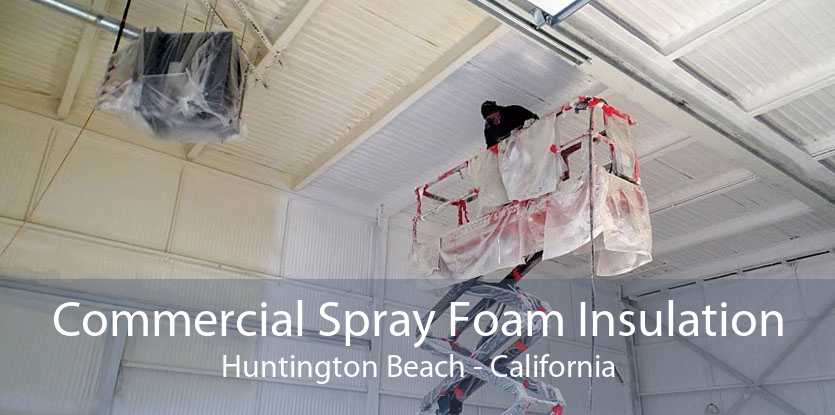 Commercial Spray Foam Insulation Huntington Beach - California