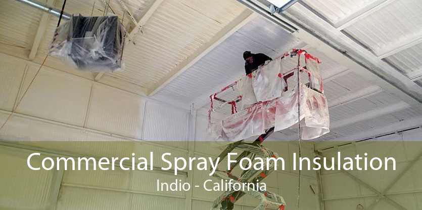 Commercial Spray Foam Insulation Indio - California