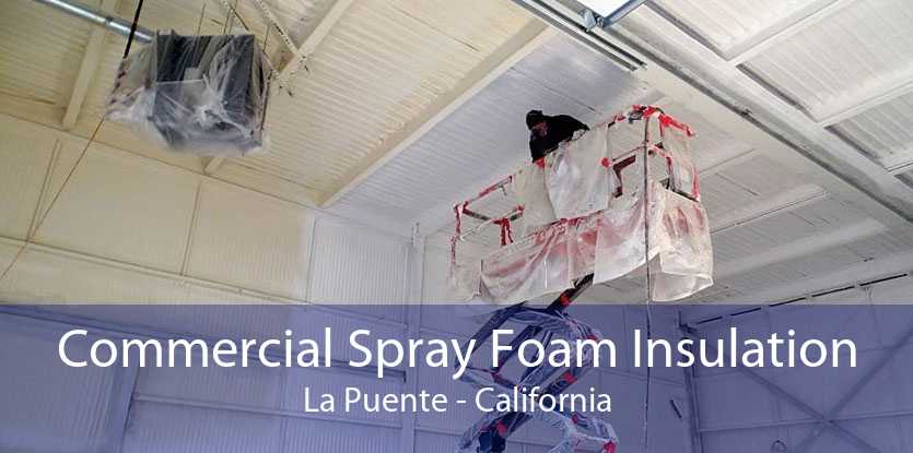 Commercial Spray Foam Insulation La Puente - California