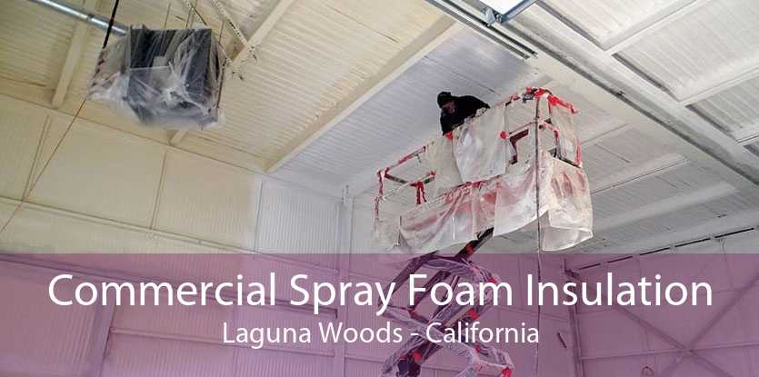 Commercial Spray Foam Insulation Laguna Woods - California