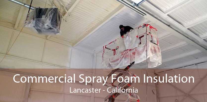 Commercial Spray Foam Insulation Lancaster - California