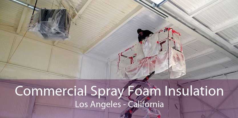 Commercial Spray Foam Insulation Los Angeles - California