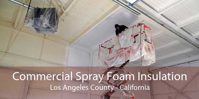 Commercial Spray Foam Insulation Los Angeles County - California