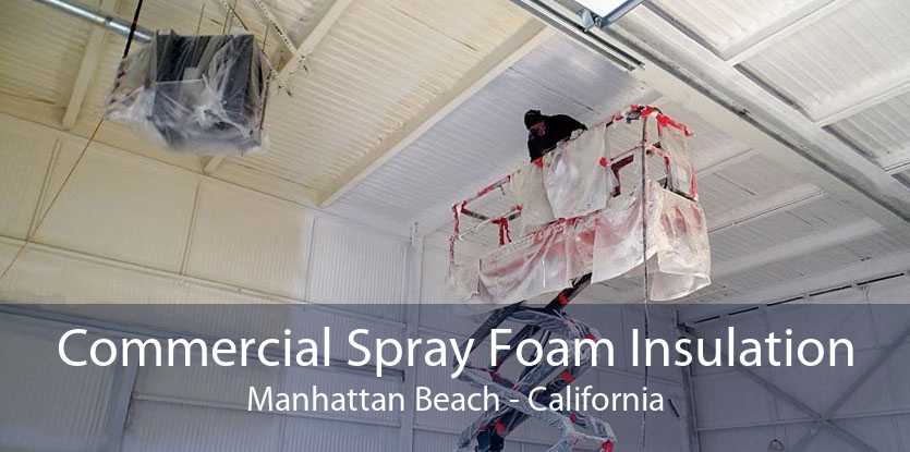 Commercial Spray Foam Insulation Manhattan Beach - California
