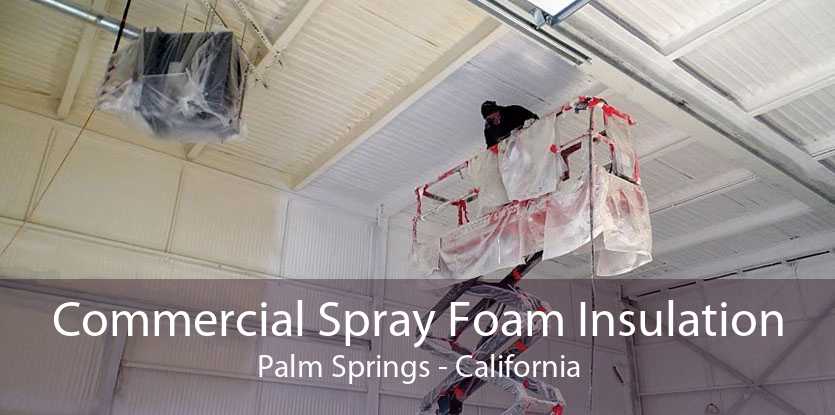 Commercial Spray Foam Insulation Palm Springs - California