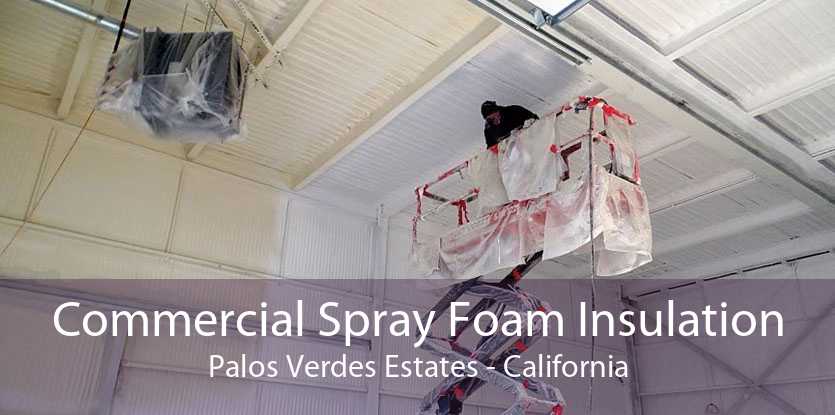 Commercial Spray Foam Insulation Palos Verdes Estates - California