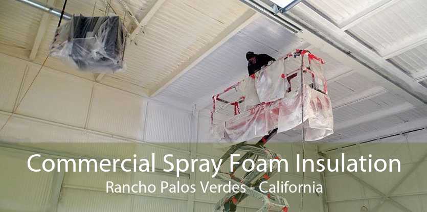 Commercial Spray Foam Insulation Rancho Palos Verdes - California