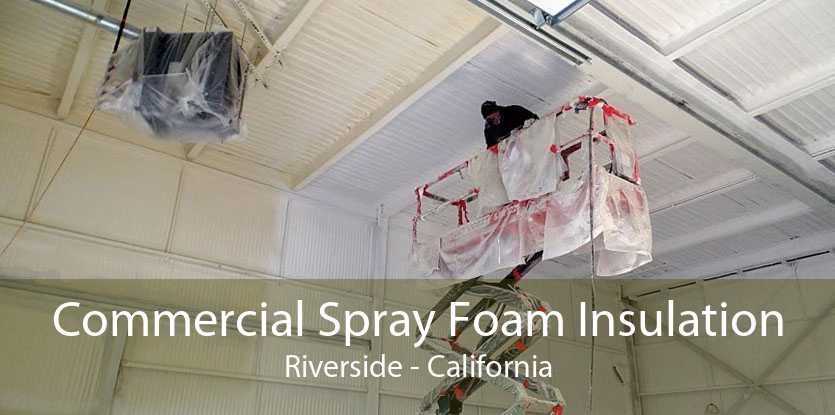 Commercial Spray Foam Insulation Riverside - California