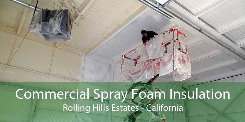 Commercial Spray Foam Insulation Rolling Hills Estates - California