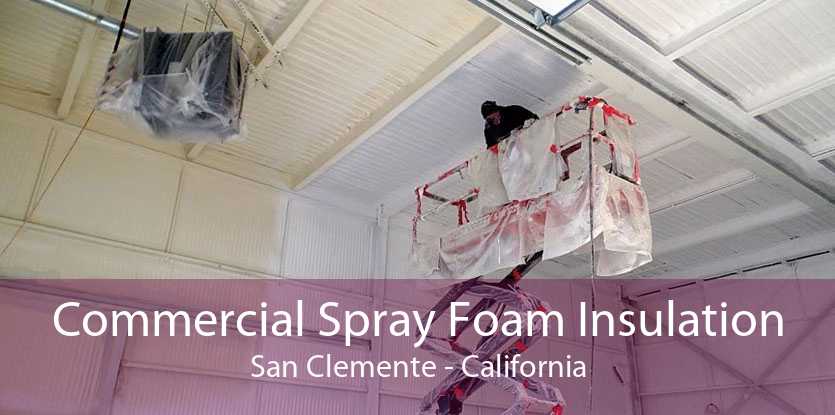 Commercial Spray Foam Insulation San Clemente - California