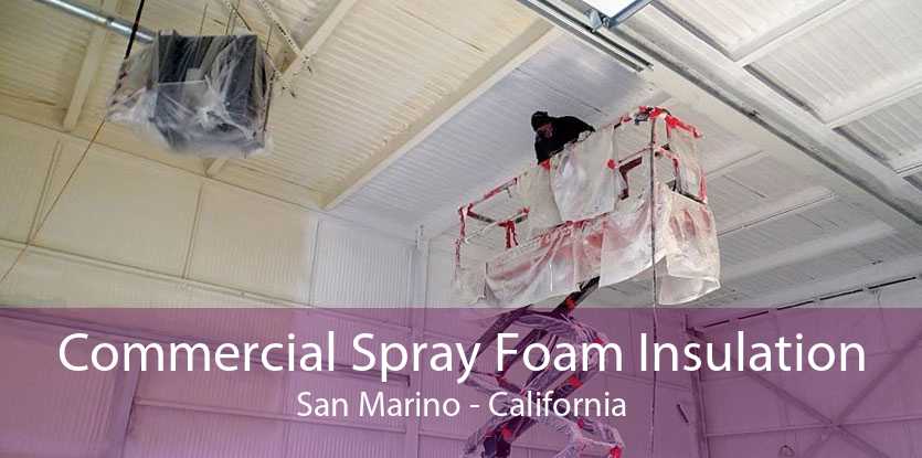 Commercial Spray Foam Insulation San Marino - California