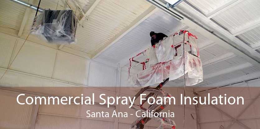 Commercial Spray Foam Insulation Santa Ana - California