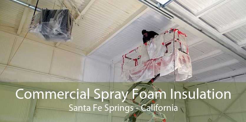 Commercial Spray Foam Insulation Santa Fe Springs - California