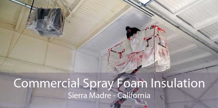 Commercial Spray Foam Insulation Sierra Madre - California