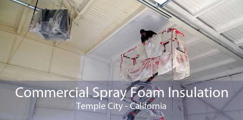 Commercial Spray Foam Insulation Temple City - California