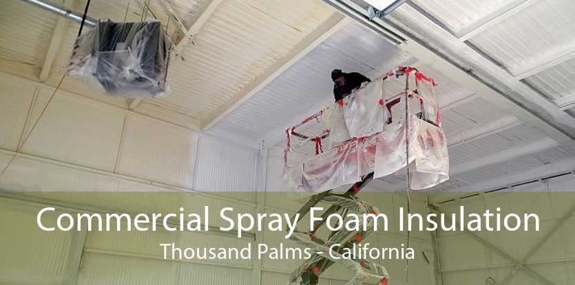 Commercial Spray Foam Insulation Thousand Palms - California