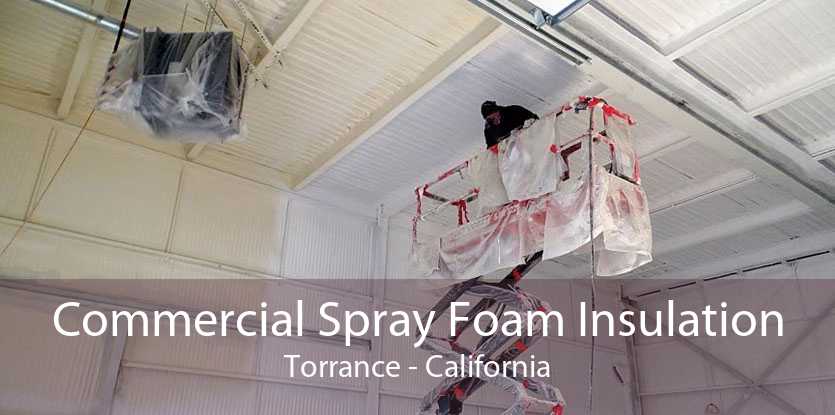Commercial Spray Foam Insulation Torrance - California