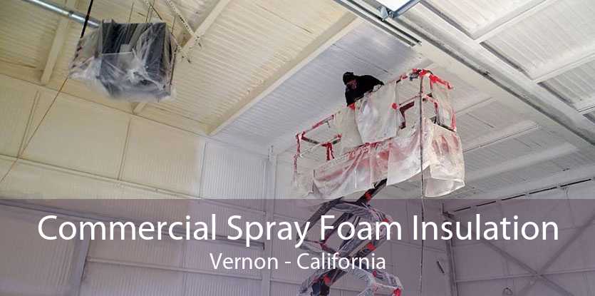 Commercial Spray Foam Insulation Vernon - California