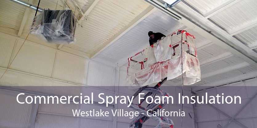 Commercial Spray Foam Insulation Westlake Village - California