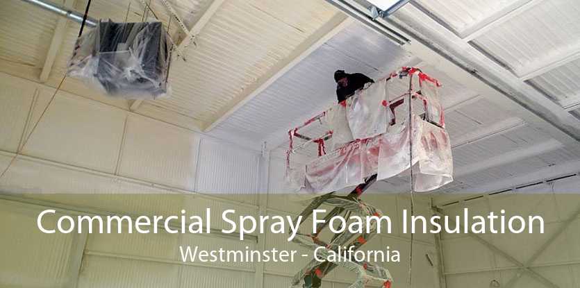 Commercial Spray Foam Insulation Westminster - California