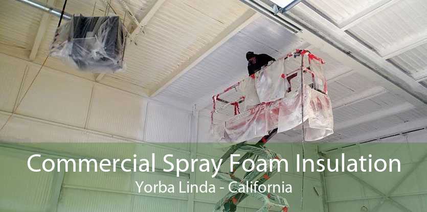 Commercial Spray Foam Insulation Yorba Linda - California