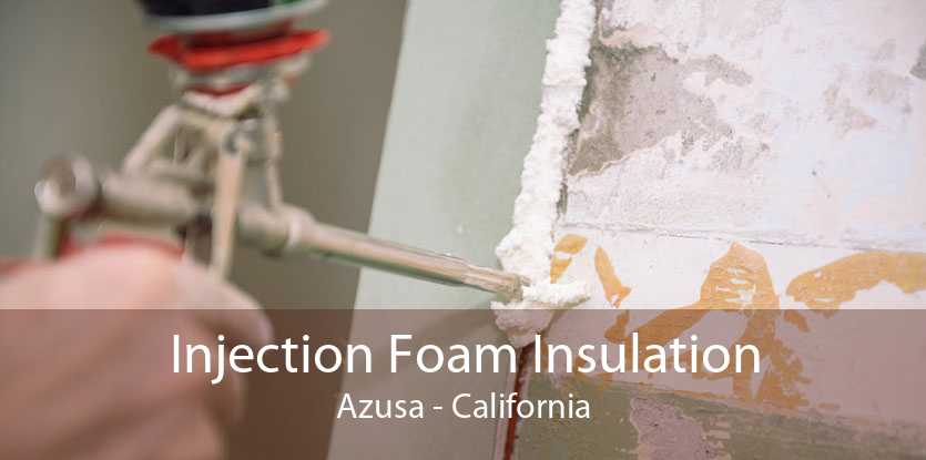 Injection Foam Insulation Azusa - California
